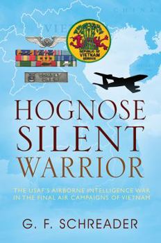 Hognose Silent Warrior: The USAF's Airborne Intelligence War in the Final Air Campaigns of Vietnam