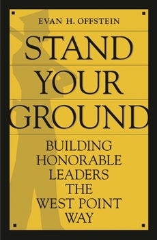 Hardcover Stand Your Ground: Building Honorable Leaders the West Point Way Book