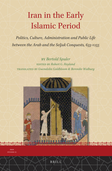 Hardcover Iran in the Early Islamic Period: Politics, Culture, Administration and Public Life Between the Arab and the Seljuk Conquests, 633-1055 [Persian] Book