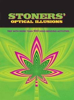 Hardcover Stoners' Optical Illusions: Trip with More Than 100 Mind-Bending Optical Illusions Book