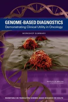 Genome-Based Diagnostics: Demonstrating Clinical Utility in Oncology: Workshop Summary
