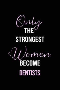 Paperback The Strongest Women Become Dentists Notebook: Dentist Gift Lined Notebook / Journal / Diary Gift, 120 blank pages, 6x9 inches, Matte Finish Cover Book