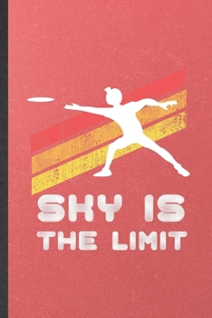 Paperback Sky Is the Limit: Blank Funny Frisbee Player Coach Lined Notebook/ Journal For Frisbee Golf Lover, Inspirational Saying Unique Special B Book