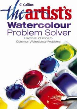 Hardcover The Artist's Watercolour Problem Solver: Practical Solutions to Common Watercolour Problems Book