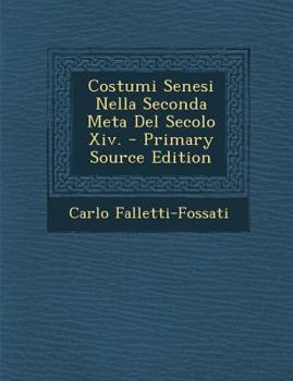 Paperback Costumi Senesi Nella Seconda Meta del Secolo XIV. [Italian] Book