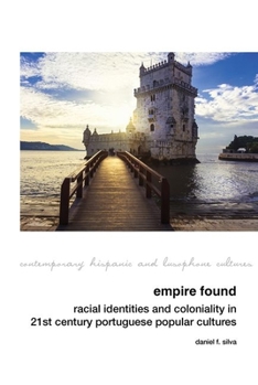Hardcover Empire Found: Racial Identities and Coloniality in Twenty-First Century Portuguese Popular Cultures Book