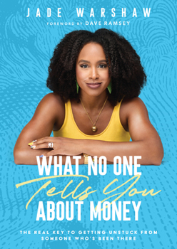 Hardcover What No One Tells You about Money: The Real Key to Getting Unstuck from Someone Who's Been There Book