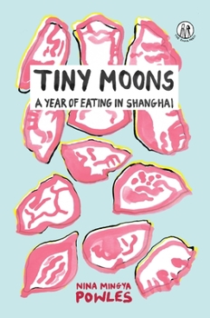 Paperback Tiny Moons: A Year of Eating in Shanghai Book