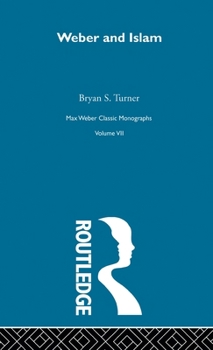 Weber & Islam V 7 (Max Weber Classic Monographs, V. 7)
