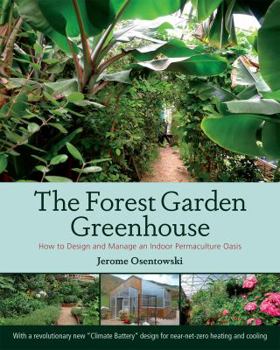 Paperback The Forest Garden Greenhouse: How to Design and Manage an Indoor Permaculture Oasis Book