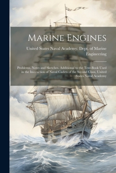 Paperback Marine Engines; Problems, Notes and Sketches. Additional to the Text-book Used in the Instruction of Naval Cadets of the Second Class, United States N Book