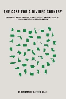 Paperback The Case For A Divided Country: The Reasons Why Culture Wars, Intersectionality, and Other Forms of Tribalism are Secretly Good for America Book