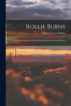 Paperback Rollie Burns; or, An Account of the Ranching Industry on the South Plains Book