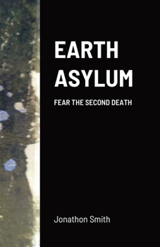 Paperback Earth Asylum: Fear the Second Death Book