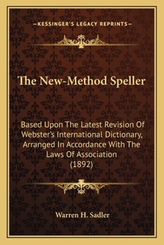 Paperback The New-Method Speller: Based Upon The Latest Revision Of Webster's International Dictionary, Arranged In Accordance With The Laws Of Associat Book