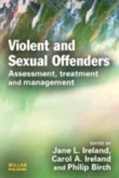 Violent and Sexual Offenders: Assessment, Treatment and Management