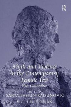 Hardcover Myth and Violence in the Contemporary Female Text: New Cassandras Book