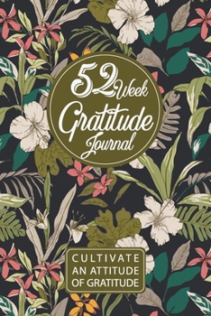 Paperback 52 Week Gratitude Journal / Cultivate An Attitude Of Gratitude: Gratitude Journal, Happiness planner, 52 Week Guide To Cultivate An Attitude Of Gratit Book