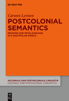 Hardcover Postcolonial Semantics: Meaning and Metalanguage in a Multipolar World Book