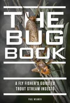 Hardcover The Bug Book: A Fly Fisher's Guide to Trout Stream Insects Book