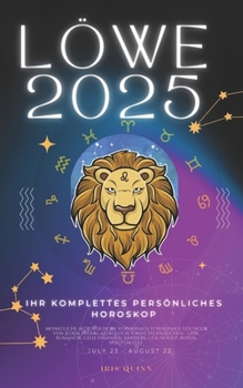 Ihr Komplettes Persönliches Horoskop Für Den Löwe 2025: Monatliche astrologische Vorhersagen für jedes Sternzeichen der Astrologie – Liebe, Romantik, ... (2025 Kosmischer Navigator) (German Edition)