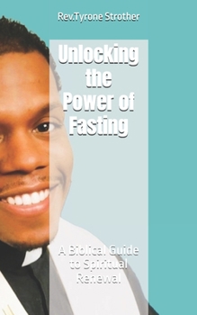 Unlocking the Power of Fasting: A Biblical Guide to Spiritual Renewal