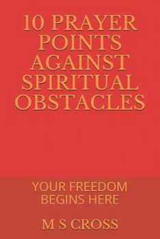 Paperback 10 Prayer Points Against Spiritual Obstacles: Your Freedom Begins Here Book