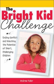 Paperback The Bright Kid Challenge: Ending Conflict and Unlocking the Potential of Smart, Challenging Children Book