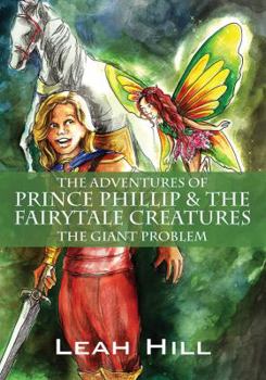 Paperback The Adventures of Prince Phillip & The Fairytale Creatures: The Giant Problem Book