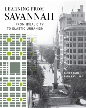Learning from Savannah: From Ideal City to Elastic Urbanism (Wormsloe Foundation Publications)