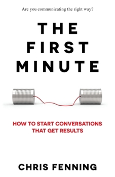 Paperback The First Minute: How to start conversations that get results Book
