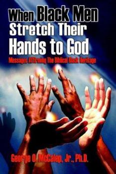 Hardcover When Black Men Stretch Their Hands to God: Messages Affirming the Biblical Black Heritage Book