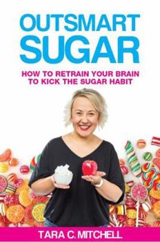 Paperback Outsmart Sugar: How To Retrain Your Brain To Kick the Sugar Habit Book