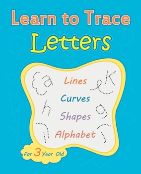 Paperback Learn To Trace Letters For 3 Year Old: Tracing Activity Book, Pen Control, Line Tracing Letters (Activity Books For Preschoolers) Book