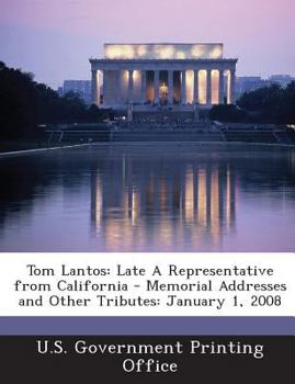 Paperback Tom Lantos: Late A Representative from California - Memorial Addresses and Other Tributes: January 1, 2008 Book