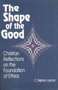 Hardcover Shape of the Good: Christian Reflections on the Foundations of Ethics Book