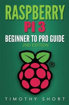 Paperback Raspberry Pi 3: Beginner to Pro Guide: : (Raspberry Pi 3, Python, Programming) Book