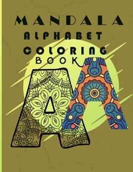 MANDALA alphabet coloring book: MANDALA alphabet coloring book , magnificent 26 letters to color,8.5x11 inches