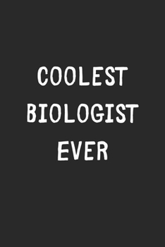 Coolest Biologist Ever: Lined Journal, 120 Pages, 6 x 9, Cool Biologist Gift Idea, Black Matte Finish (Coolest Biologist Ever Journal)