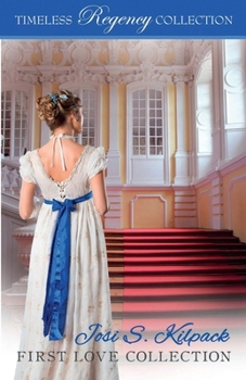 Josi S. Kilpack First Love Collection (Timeless Regency Collection) - Book  of the Timeless Regency Collection