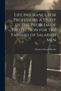 Paperback Life Insurance for Professors a Study of the Problem of Protection for the Families of Salaried Men Book