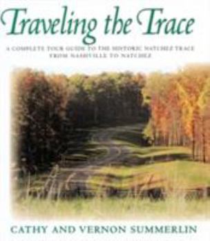 Paperback Traveling the Trace: A Complete Tour Guide to the Historic Natchez Trace from Nashville to Natchez Book
