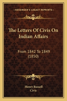 Paperback The Letters Of Civis On Indian Affairs: From 1842 To 1849 (1850) Book