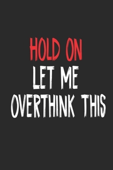 Paperback Hold On Let Me Overthink This.: Lined notebook journal Book