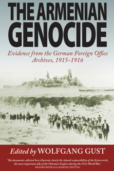 Hardcover The Armenian Genocide: Evidence from the German Foreign Office Archives, 1915-1916 Book