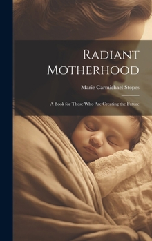Hardcover Radiant Motherhood: A Book for Those Who Are Creating the Future Book