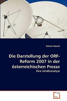 Paperback Die Darstellung der ORF-Reform 2007 in der österreichischen Presse [German] Book