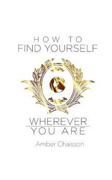 Paperback How to Find Yourself Wherever You Are Book