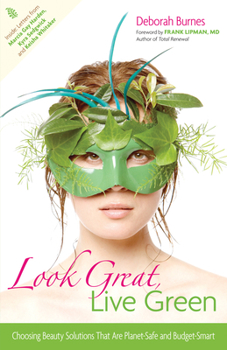 Paperback Look Great, Live Green: Choosing Beauty Solutions That Are Planet-Safe and Budget-Smart Book