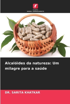 Alcalóides da natureza: Um milagre para a saúde (Portuguese Edition)